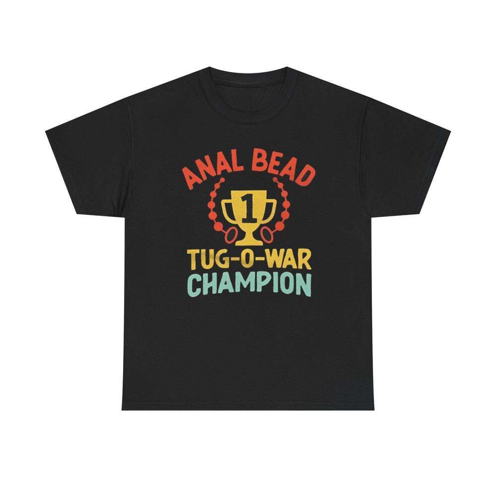 Anal Bead Tug O War Champion Funny Graphic Meme Humor Unisex Gift T-shirt
